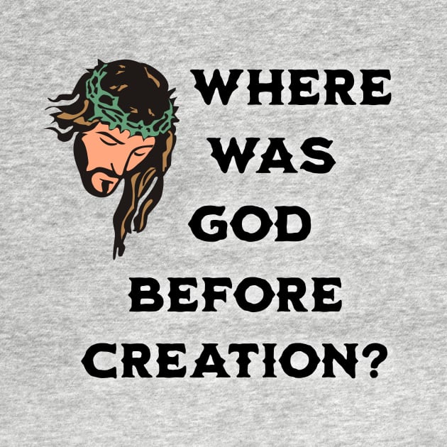 Where Was God Before Creation? by Glenn’s Credible Designs